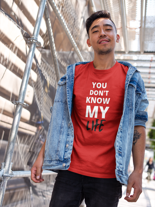 You Don't Know My Life T-shirt