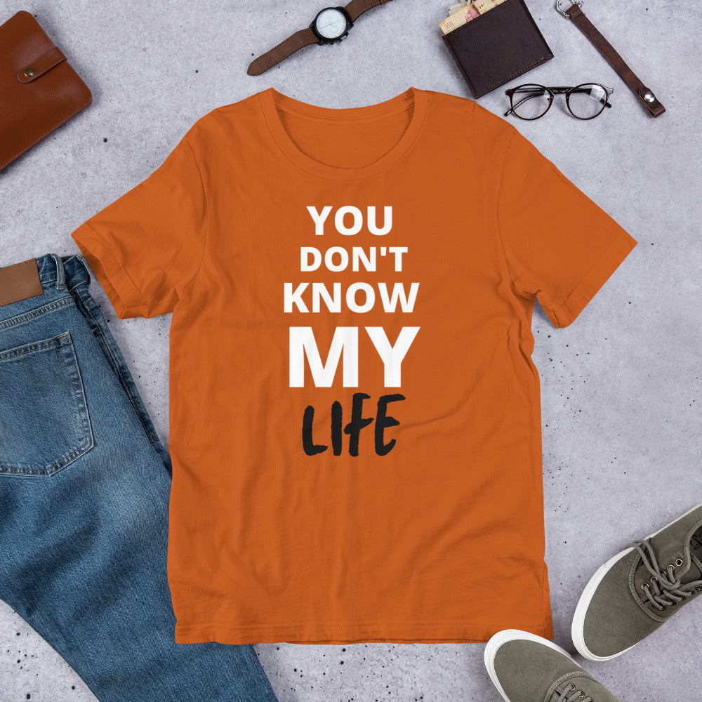 You Don't Know My Life T-shirt