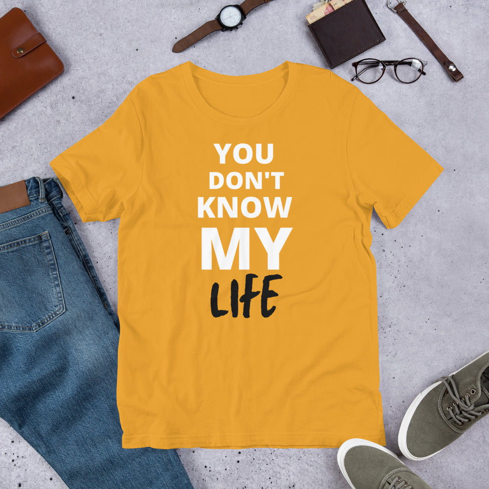 You Don't Know My Life T-shirt