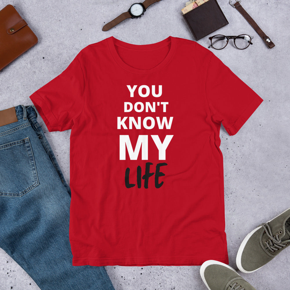 You Don't Know My Life T-shirt